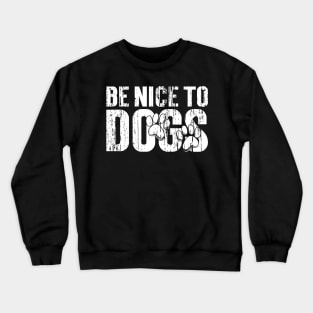 Be nice to Dogs Vintage v3 Crewneck Sweatshirt